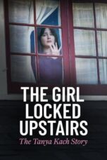 Nonton Film The Girl Locked Upstairs: The Tanya Kach Story (2024) Bioskop21